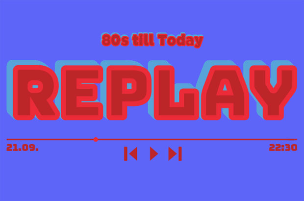 Replay - 80s till Today 